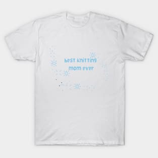 best knitting mom ever mom is love.love .. T-Shirt